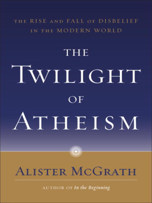 Title details for The Twilight of Atheism by Alister McGrath - Available
